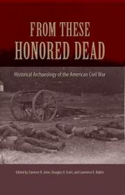 From These Honored Dead- Historical Archaeology of the American Civil War