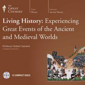 TheGreatCourses - Living History- Experiencing Great Events of the Ancient and Medieval Worlds