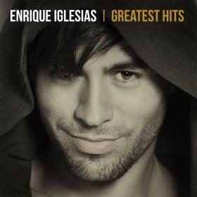 Enrique Iglesias - Greatest Hits (2019) [pradyutvam] [FLAC]