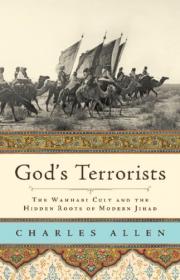 Charles Allen - God’s Terrorists_ The Wahhabi Cult and the Hidden Roots of Modern Jihad - 2009