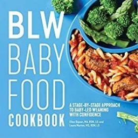 BLW Baby Food Cookbook - A Stage-by-Stage Approach to Baby-Led Weaning with Confidence