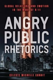 Angry Public Rhetorics- Global Relations and Emotion in the Wake of 9-11