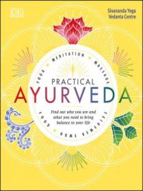 Practical Ayurveda- Find Out Who You Are and What You Need to Bring Balance to Your Life (AZW3)