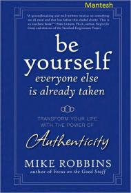 Be Yourself, Everyone Else is Already Taken Transform Your Life with the Power of Authenticity-Mantesh