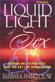 Liquid Light of Sex Kundalini, Astrology, and the Key Life Transitions-Mantesh