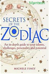 Secrets of the Zodiac An In-depth Guide to Your Talents, Challenges, Personality and Potential-Mantesh