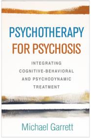 Psychotherapy for Psychosis- Integrating Cognitive-Behavioral and Psychodynamic Treatment