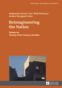 Reimagineering the Nation- Essays on Twenty-First-Century Sweden (Political and Social Change)