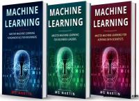 Machine Learning Master Machine Learning Fundamentals for Beginners, Business Leaders and Aspiring Data Scientists