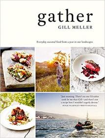 Gather- Everyday Seasonal Food from a Year in Our Landscapes