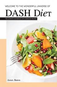 Welcome to the Wonderful Universe of DASH Diet- The Ultimate Cookbook with Awesome