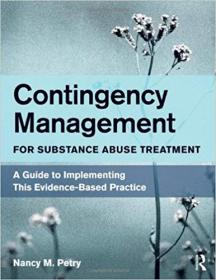 Contingency Management for Substance Abuse Treatment- A Guide to Implementing This Evidence-Based Practice