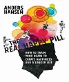 The Real Happy Pill - Power Up Your Brain by Moving Your Body