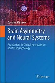 Brain Asymmetry and Neural Systems- Foundations in Clinical Neuroscience and Neuropsychology