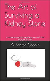 The Art of Surviving a Kidney Stone- a humorous guide to something you won't find funny at the time