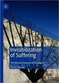 Invisibilization of Suffering- The Moral Grammar of Disrespect