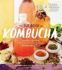 The Big Book of Kombucha- Brewing, Flavoring, and Enjoying the Health Benefits of Fermented Tea (AZW3)
