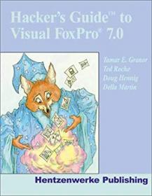 Hacker's Guide to Visual Foxpro 7 0- An Irreverent Guide to How FoxPro Really Works, 2nd Edition