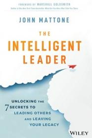 The Intelligent Leader - Unlocking the 7 Secrets to Leading Others and Leaving Your Legacy