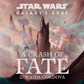 Zoraida Cordova - 2019 - Star Wars - Galaxy's Edge A Crash of Fate (Sci-Fi)