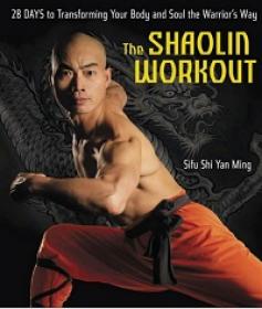 The Shaolin Workout - 28 Days to Transforming Your Body and Soul the Warrior's Way