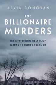 The Billionaire Murders- The Mysterious Deaths of Barry and Honey Sherman