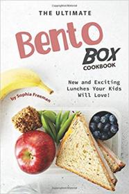 The Ultimate Bento Box Cookbook- New and Exciting Lunches Your Kids Will Love!