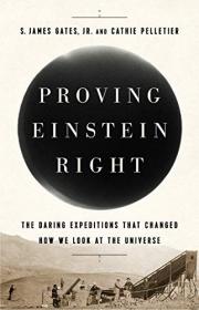 Proving Einstein Right- The Daring Expeditions that Changed How We Look at the Universe
