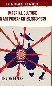 Imperial Culture in Antipodean Cities, 1880-1939