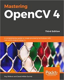 Mastering OpenCV 4- A comprehensive guide to building computer vision and image processing applications with C+ + , 3rd Ed