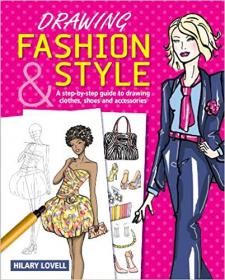 Drawing Fashion & Style- A Step-by-Step Guide to Drawing Clothes, Shoes and Accessories