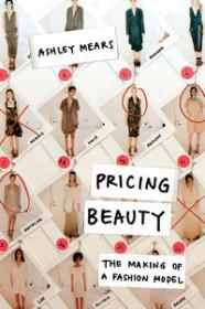 Pricing Beauty- The Making of a Fashion Model