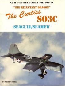 The -Reluctant Dragon-- The Curtiss SO3C Seagull-Seamew (Naval Fighters Series No 47)