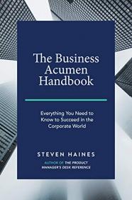 The Business Acumen Handbook- Everything You Need to Know to Succeed in the Corporate World