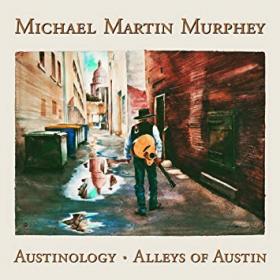 Michael Martin Murphey - Austinology-Alleys Of Austin (2018) [Z3K]