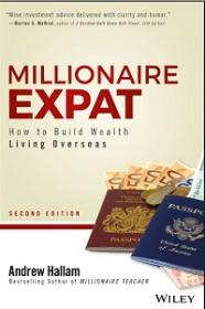 Millionaire Expat - How To Build Wealth Living Overseas, 2nd Edition