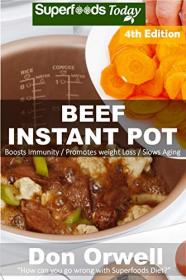 Beef Instant Pot- 40 Beef Instant Pot Recipes full of Antioxidants and Phytochemicals (AZW3)