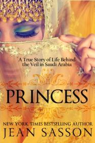 Princess_ A True Story of Life Behind the Veil in Saudi Arabia