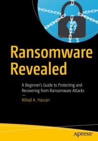 Ransomware Revealed- A Beginner's Guide to Protecting and Recovering from Ransomware Attacks