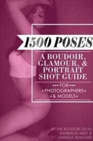 1500 Poses- A Boudoir, Glamour, and Portrait Shot Guide for Photographers and Models