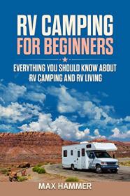RV Camping for Beginners- Everything You Should Know about RV Camping and RV Living