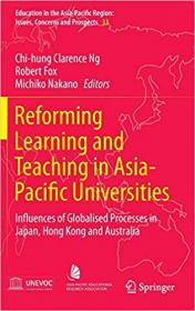 Reforming Learning and Teaching in Asia-Pacific Universities- Influences of Globalised Processes in Japan, Hong Kong and