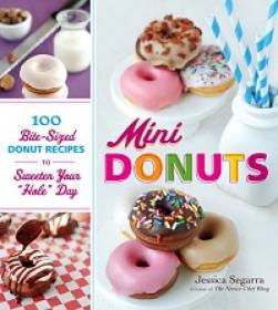 Mini Donuts - 100 Bite-Sized Donut Recipes to Sweeten Your 'Hole' Day