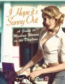I Hope it’s Sunny Out - A Guide to Meeting Women in the Day Time