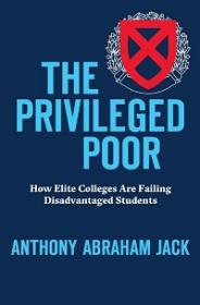 The Privileged Poor - How Elite Colleges Are Failing Disadvantaged Students
