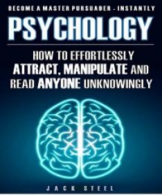 Psychology - How To Effortlessly Attract, Manipulate And Read Anyone Unknowingly