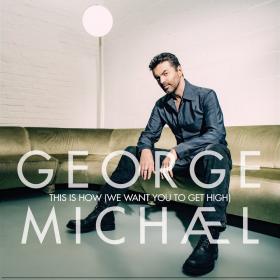George Michael - This Is How (We Want You To Get High) [Single] 2019