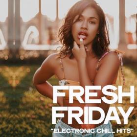 VA - Fresh Friday (Electronic Chill Hits) (2019) (320)