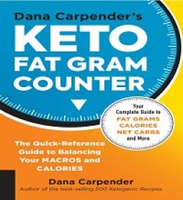 Dana Carpender's Keto Fat Gram Counter - The Quick-Reference Guide to Balancing Your Macros and Calories