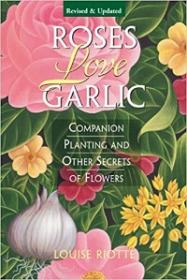 Roses Love Garlic - Companion Planting and Other Secrets of Flowers